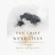 "The Grief We're Given" | Poems by William Bortz
