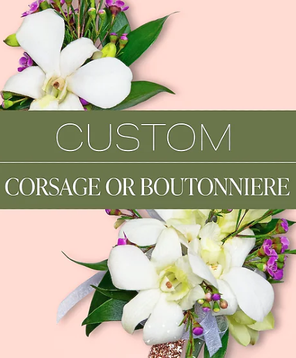 Custom Corsage or Boutonniere Call or stop in to order. $40 and up