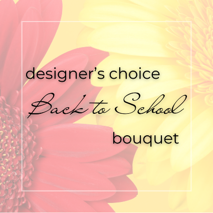 Designer’s Choice Back to School Bouquet