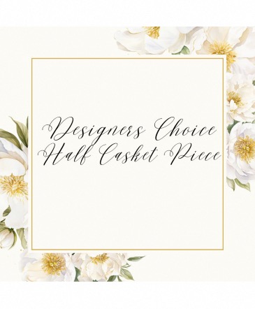 Designers Choice Half Casket  Casket Piece in Lompoc, CA | BELLA FLORIST AND GIFTS