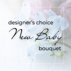 Designer’s Choice New Baby Bouquet