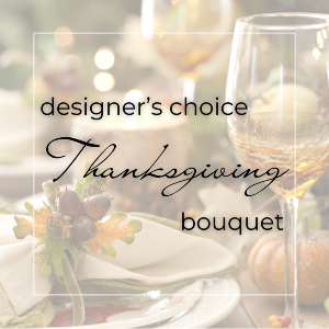 Designer’s Choice Thanksgiving Bouquet