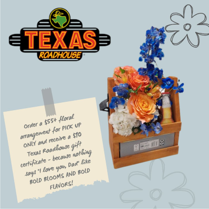 Father's Day Designers Choice with Texas Roadhouse Floral Arrangement & Gift Certificate!