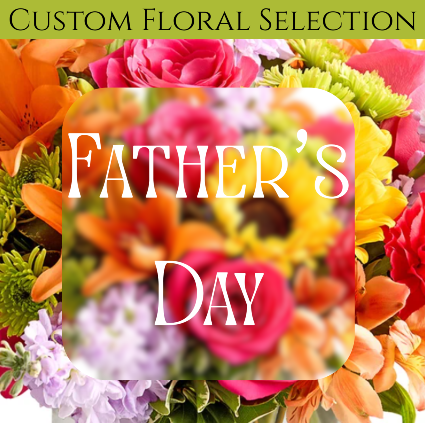 Father's Day Flowers Custom Selection - SKU: 32DC