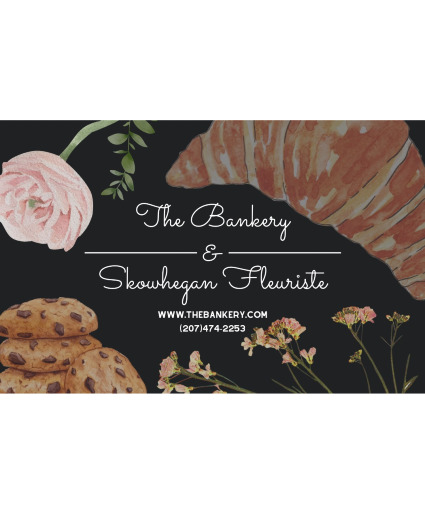 Gift Card! Redeemalbe at The Bankery & Skowhegan Fleuriste!