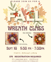 SEPT 10  FALL WREATH CLASS SELECT "PICK UP" DURING CHECK-OUT.  AND SPECIFY "WHIMSICAL" OR "TRADITIONAL"
