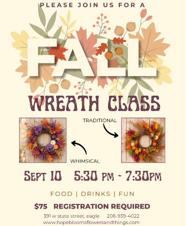 SEPT 10  FALL WREATH CLASS SELECT "PICK UP" DURING CHECK-OUT.  AND SPECIFY "WHIMSICAL" OR "TRADITIONAL" in Eagle, ID | Hope Blooms Flowers & Things