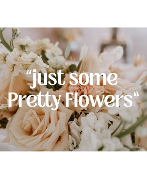 Just Some Pretty Flowers Designer's Choice