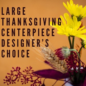 Large Thanksgiving Centerpiece Designer's Choice Custom Arrangement