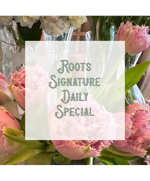 Roots Signature Daily Special Flower Arrangement