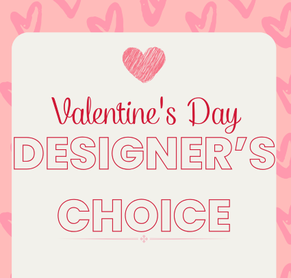 Valentine's Day Designer's Choice Valentine's Day