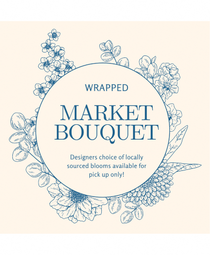 Wrapped Market Bouquet LOCAL PICK UP ONLY